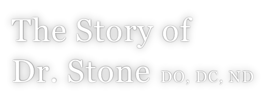 The Story of  Dr. Stone DO, DC, ND